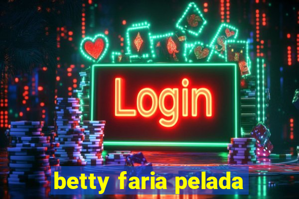 betty faria pelada